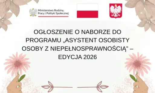 OGŁOSZENIE O NABORZE DO PROGRAMU „ASYSTENT OSOBISTY OSOBY Z NIEPEŁNOSPRAWNOŚCIĄ” – EDYCJA 2026