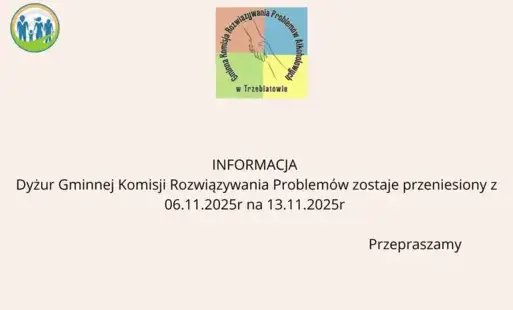 Dyżur Gminnej Komisji Rozwiązywania Problemów zostaje przeniesiony z 06.11.2025r na 13.11.2025r 